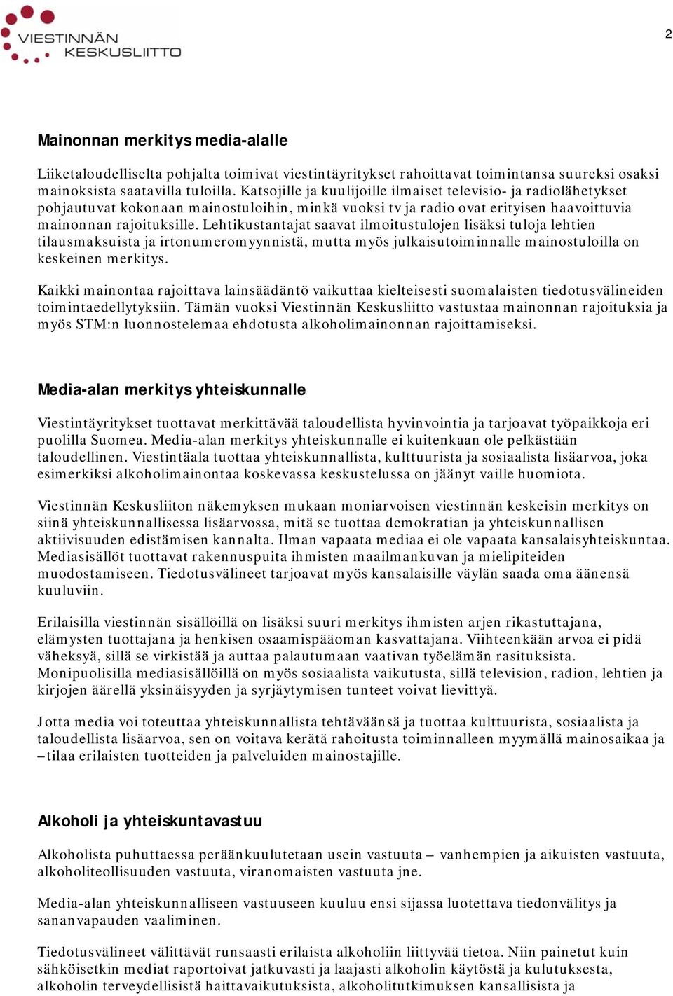 Lehtikustantajat saavat ilmoitustulojen lisäksi tuloja lehtien tilausmaksuista ja irtonumeromyynnistä, mutta myös julkaisutoiminnalle mainostuloilla on keskeinen merkitys.