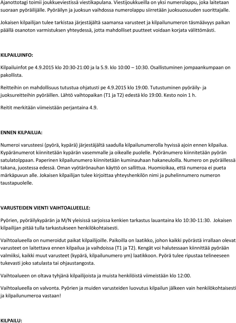 Jokaisen kilpailijan tulee tarkistaa järjestäjältä saamansa varusteet ja kilpailunumeron täsmäävyys paikan päällä osanoton varmistuksen yhteydessä, jotta mahdolliset puutteet voidaan korjata