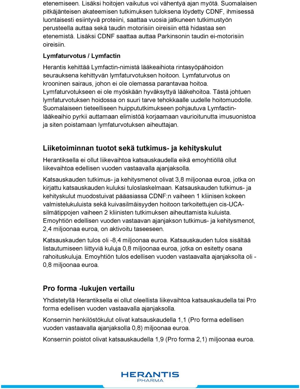 oireisiin että hidastaa sen etenemistä. Lisäksi CDNF saattaa auttaa Parkinsonin taudin ei-motorisiin oireisiin.