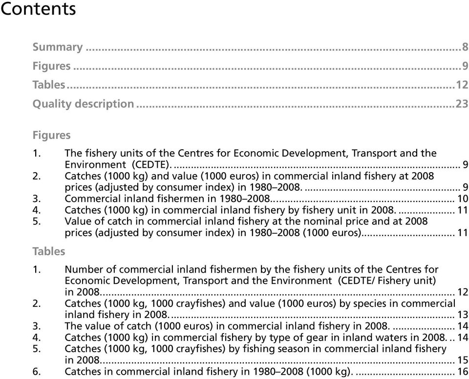 Catches (1000 kg) in commercial inland fishery by fishery unit in 2008.... 11 5.