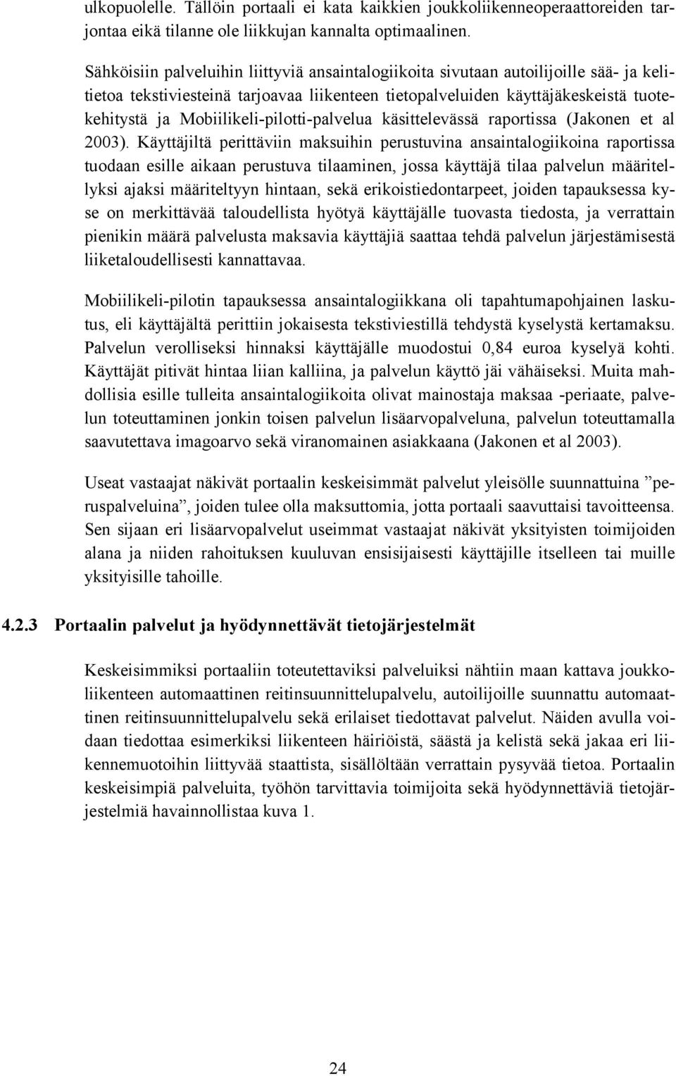 Mobiilikeli-pilotti-palvelua käsittelevässä raportissa (Jakonen et al 2003).