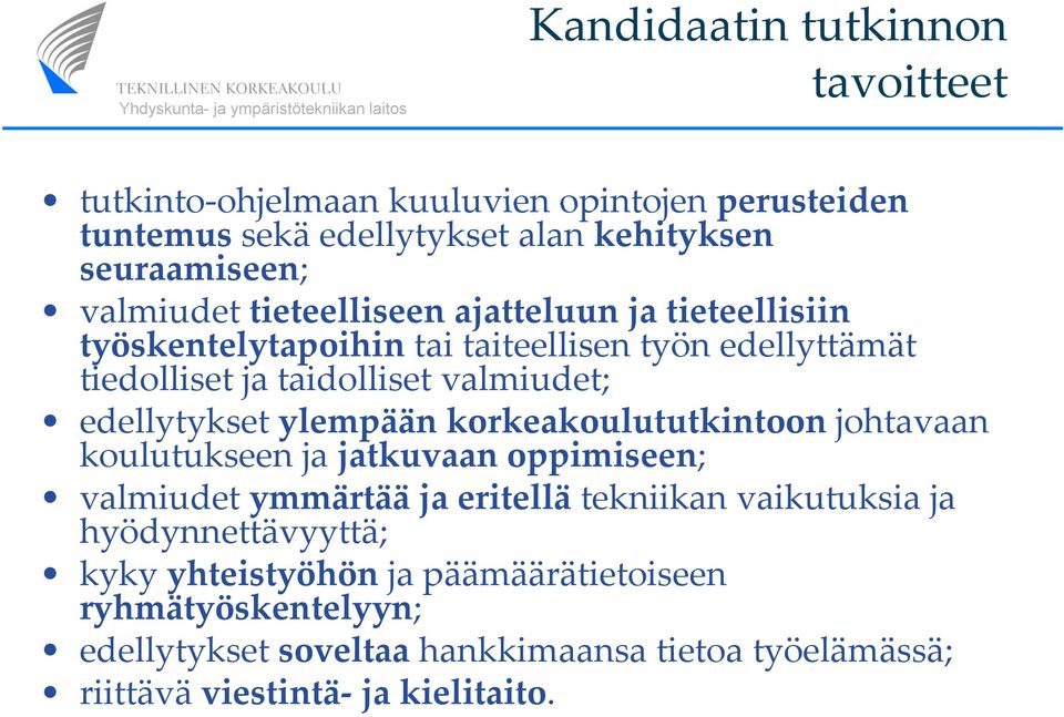 edellytykset ylempään korkeakoulututkintoon johtavaan koulutukseen ja jatkuvaan oppimiseen; valmiudet ymmärtää ja eritellä tekniikan vaikutuksia ja