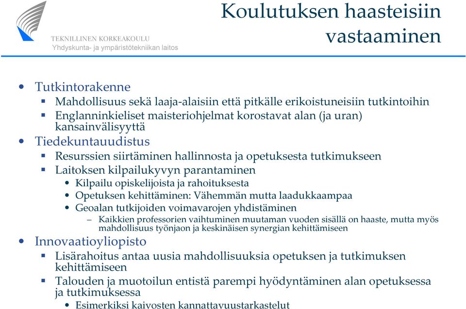 kehittäminen: Vähemmän mutta laadukkaampaa Geoalan tutkijoiden voimavarojen yhdistäminen Kaikkien professorien vaihtuminen muutaman vuoden sisällä on haaste, mutta myös mahdollisuus työnjaon ja