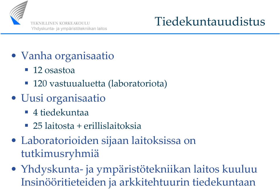 erillislaitoksia Laboratorioiden sijaan laitoksissa on tutkimusryhmiä