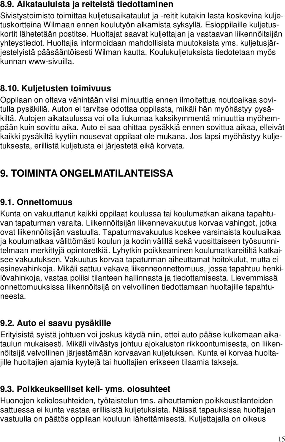 kuljetusjärjestelyistä pääsääntöisesti Wilman kautta. Koulukuljetuksista tiedotetaan myös kunnan www-sivuilla. 8.10.