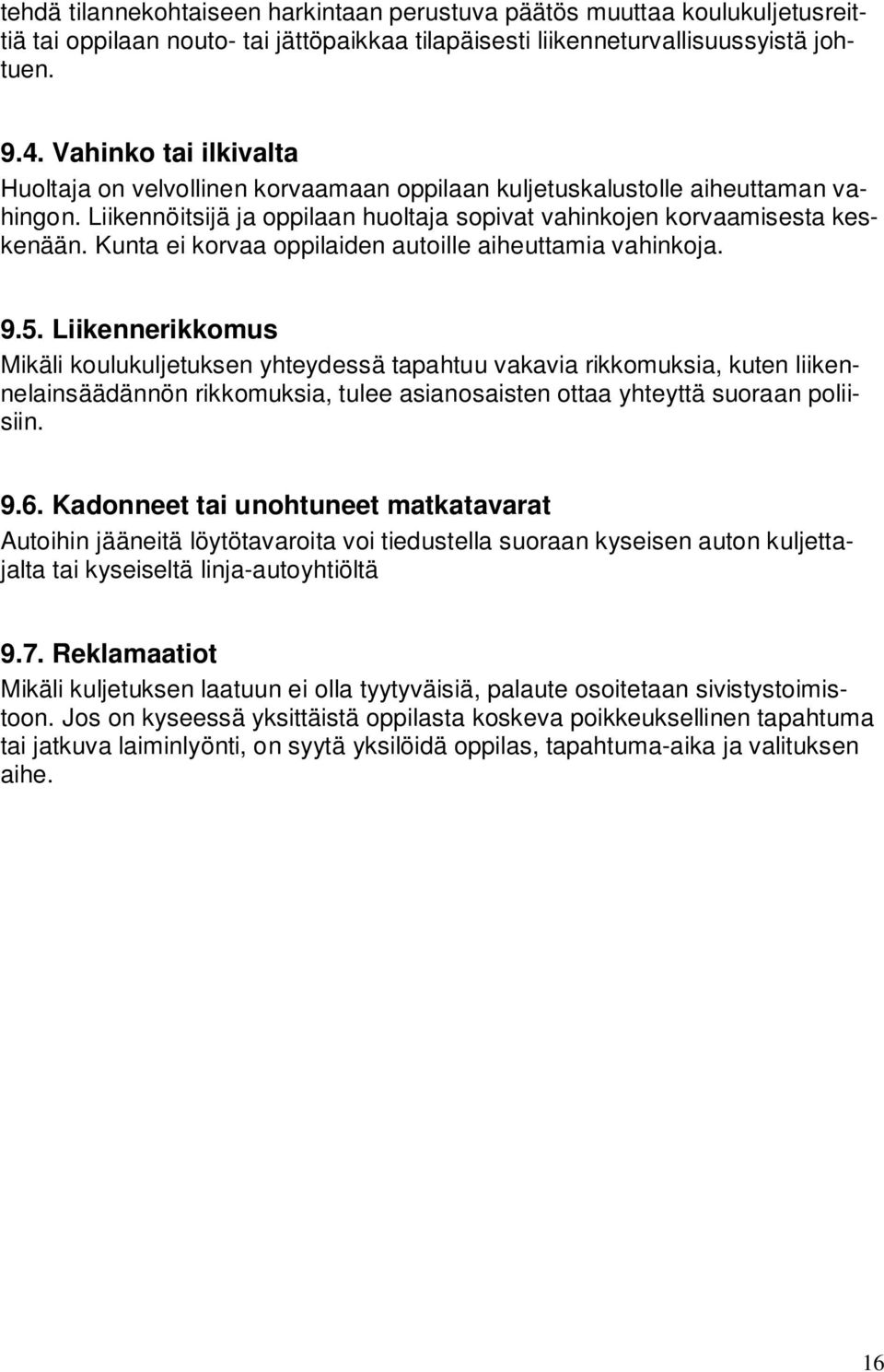 Kunta ei korvaa oppilaiden autoille aiheuttamia vahinkoja. 9.5.