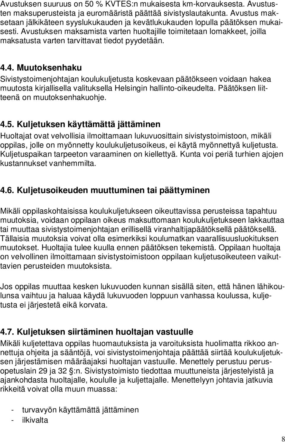 Avustuksen maksamista varten huoltajille toimitetaan lomakkeet, joilla maksatusta varten tarvittavat tiedot pyydetään. 4.