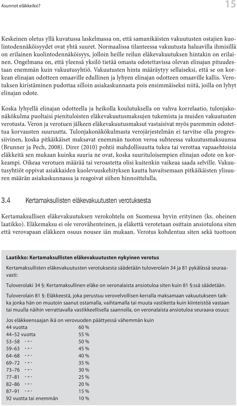 Ongelmana on, että yleensä yksilö tietää omasta odotettavissa olevan elinaan pituudestaan enemmän kuin vakuutusyhtiö.