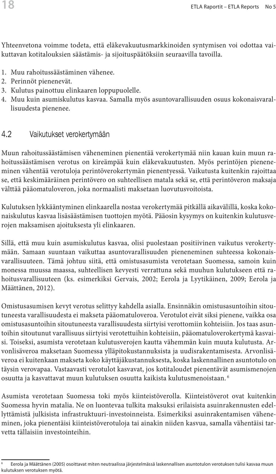 Samalla myös asuntovarallisuuden osuus kokonaisvarallisuudesta pienenee. 4.