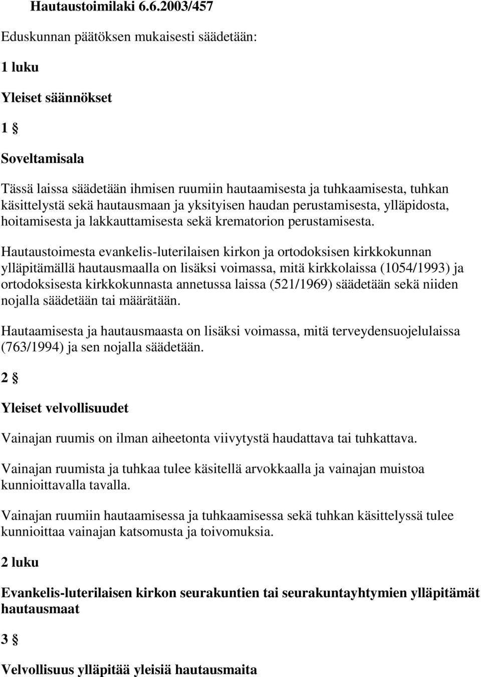 hautausmaan ja yksityisen haudan perustamisesta, ylläpidosta, hoitamisesta ja lakkauttamisesta sekä krematorion perustamisesta.