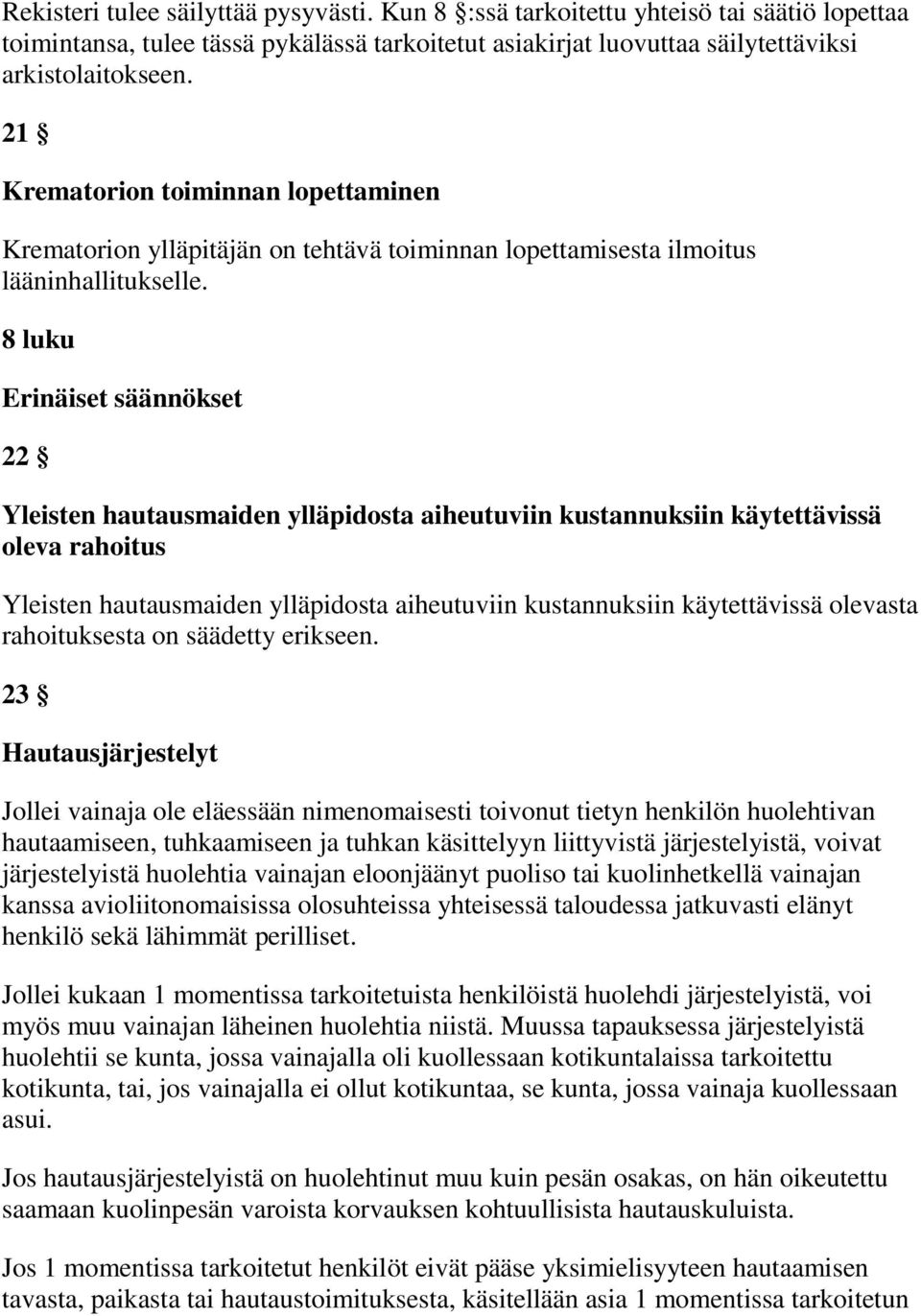 8 luku Erinäiset säännökset 22 Yleisten hautausmaiden ylläpidosta aiheutuviin kustannuksiin käytettävissä oleva rahoitus Yleisten hautausmaiden ylläpidosta aiheutuviin kustannuksiin käytettävissä