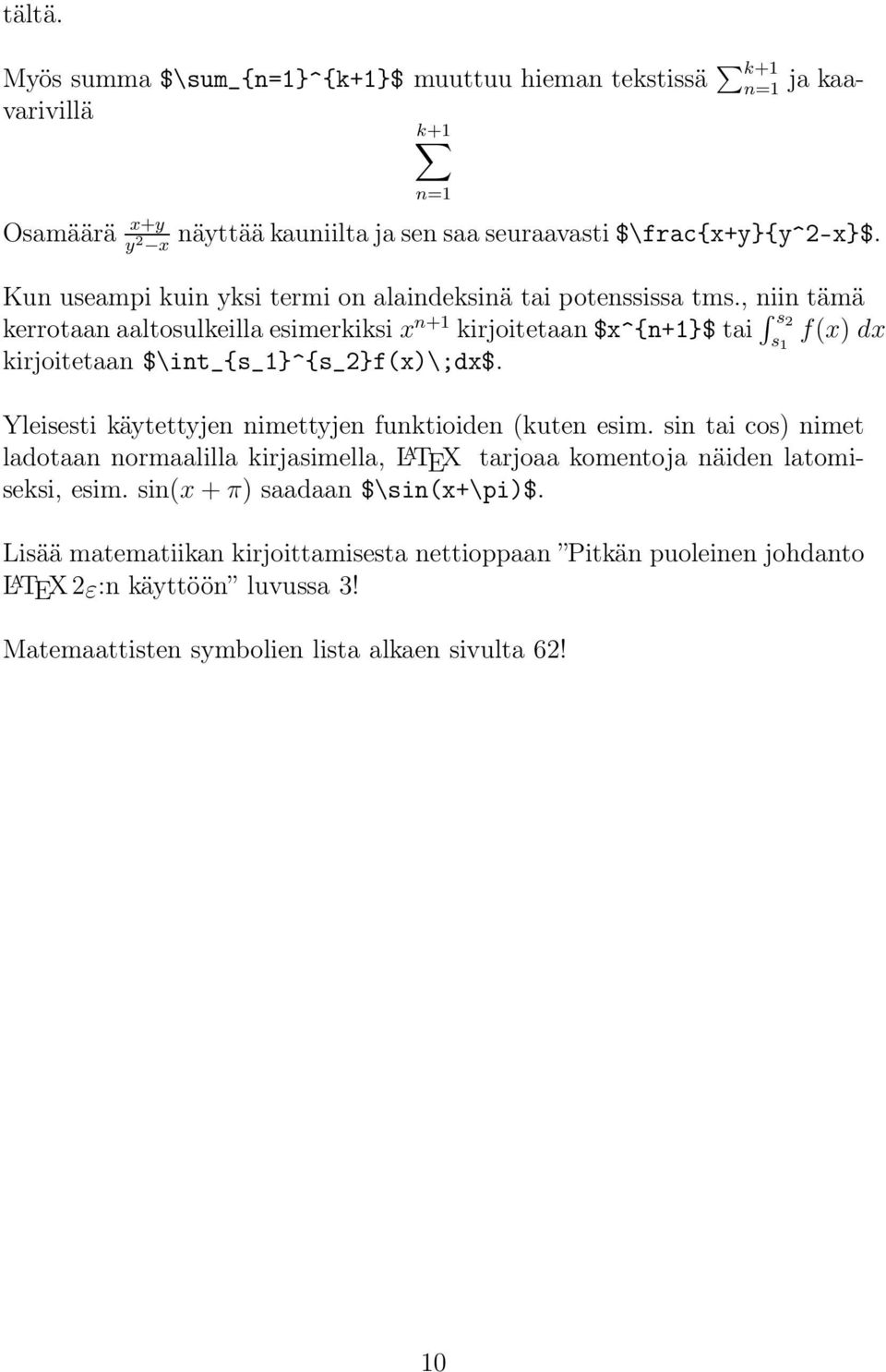 , niin tämä kerrotaan aaltosulkeilla esimerkiksi x n+1 kirjoitetaan$x^{n+1}$ tai s 2 s 1 f(x) dx kirjoitetaan $\int_{s_1}^{s_2}f(x)\;dx$.