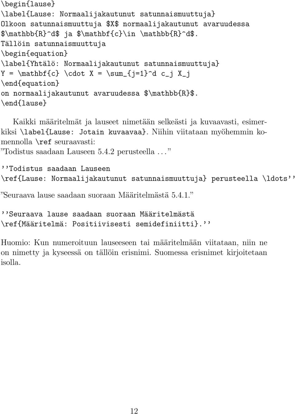 $\mathbb{r}$. \end{lause} Kaikki määritelmät ja lauseet nimetään selkeästi ja kuvaavasti, esimerkiksi \label{lause: Jotain kuvaavaa}.