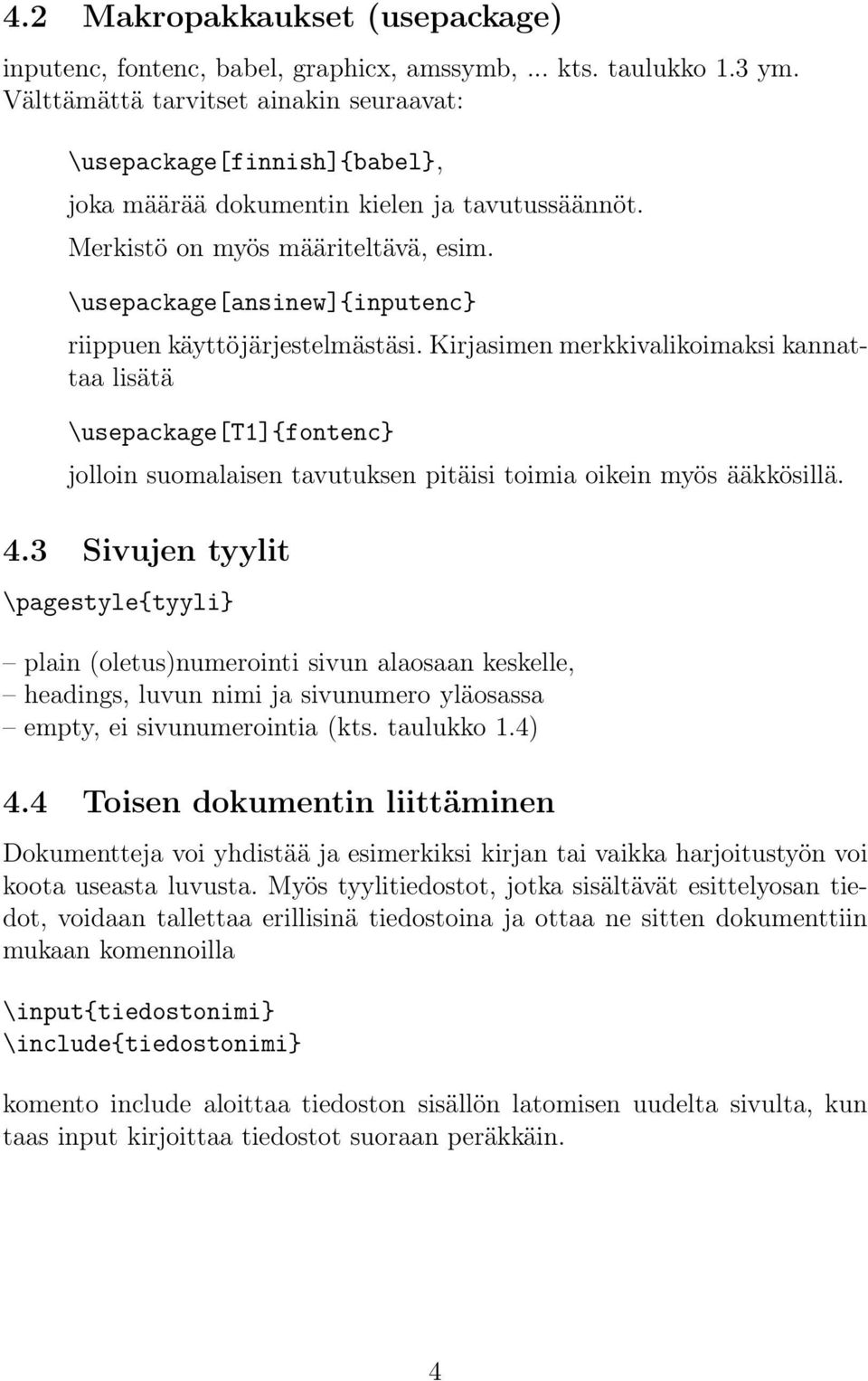 \usepackage[ansinew]{inputenc} riippuen käyttöjärjestelmästäsi.