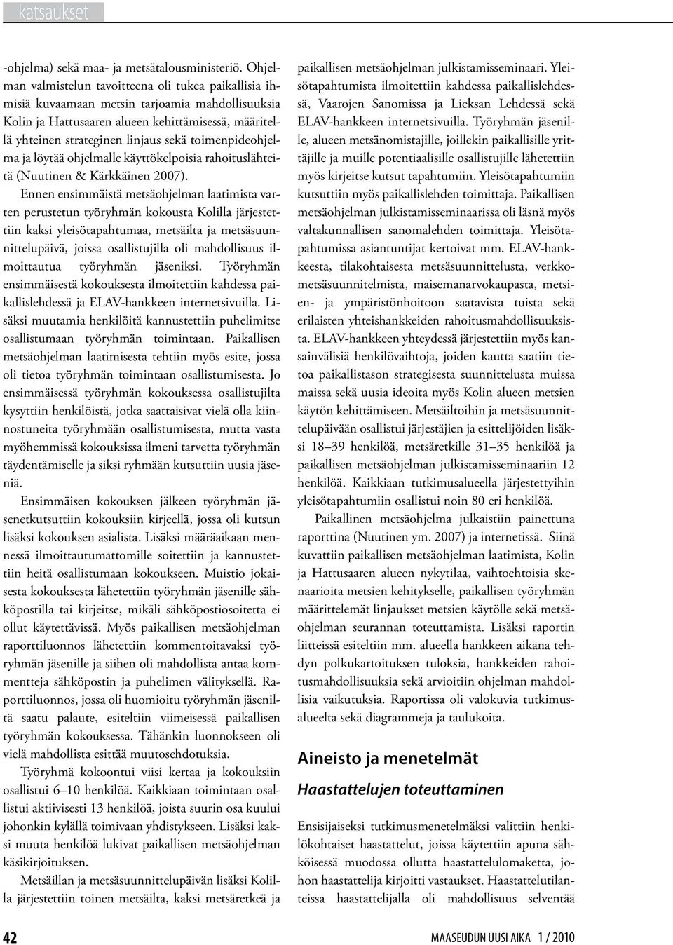 toimenpideohjelma ja löytää ohjelmalle käyttökelpoisia rahoituslähteitä (Nuutinen & Kärkkäinen 2007).