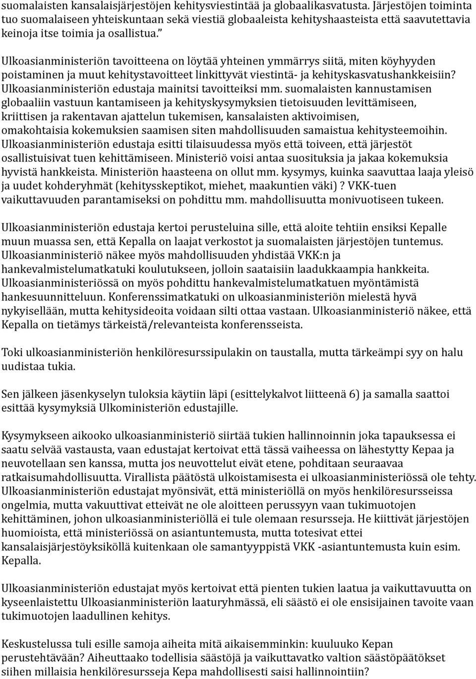 Ulkoasianministeriön tavoitteena on löytää yhteinen ymmärrys siitä, miten köyhyyden poistaminen ja muut kehitystavoitteet linkittyvät viestintä- ja kehityskasvatushankkeisiin?