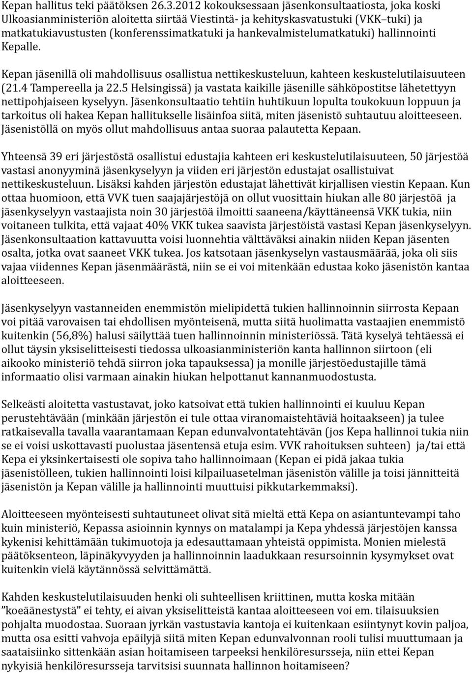 hankevalmistelumatkatuki) hallinnointi Kepalle. Kepan jäsenillä oli mahdollisuus osallistua nettikeskusteluun, kahteen keskustelutilaisuuteen (21.4 Tampereella ja 22.