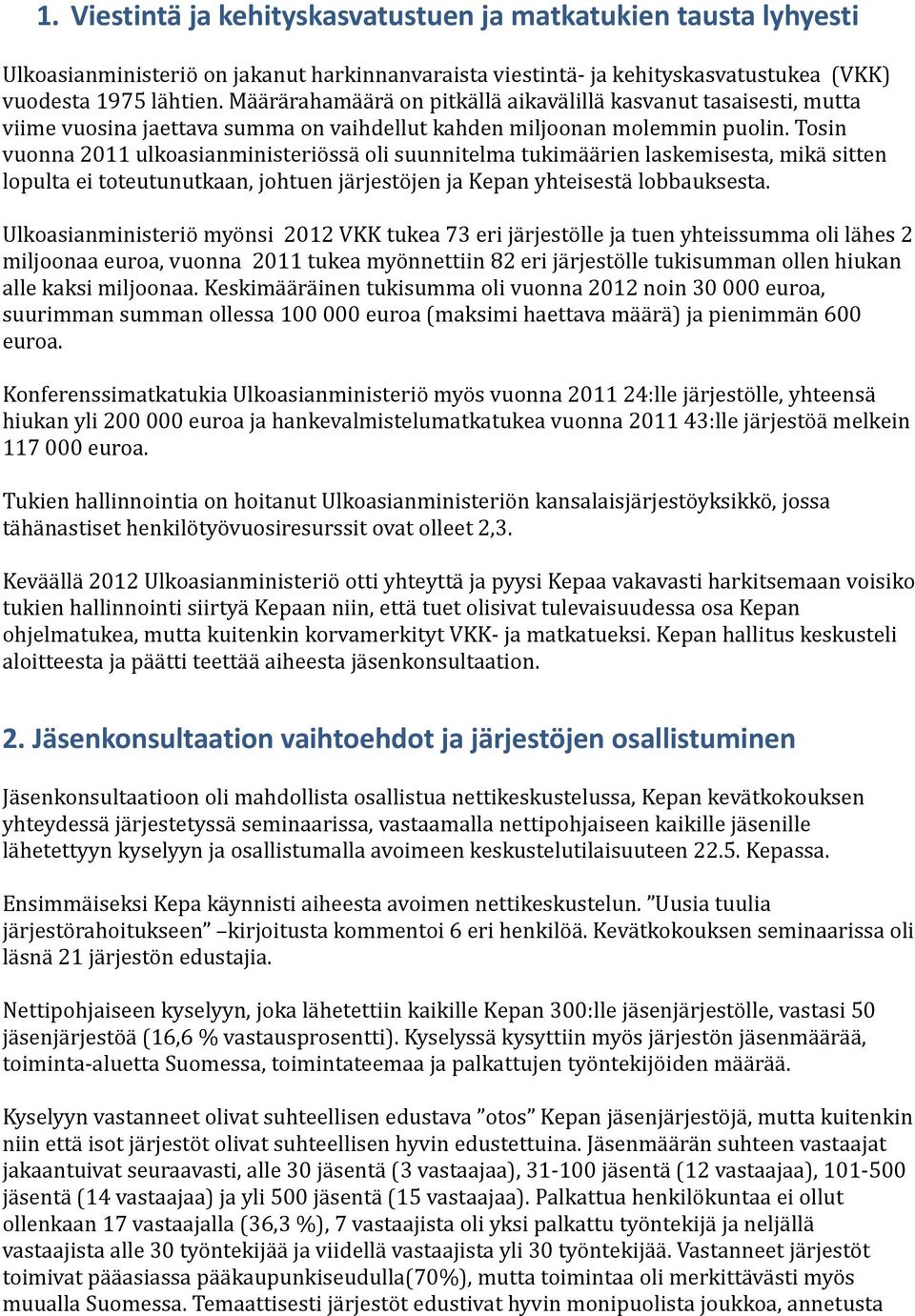 Tosin vuonna 2011 ulkoasianministeriössä oli suunnitelma tukimäärien laskemisesta, mikä sitten lopulta ei toteutunutkaan, johtuen järjestöjen ja Kepan yhteisestä lobbauksesta.