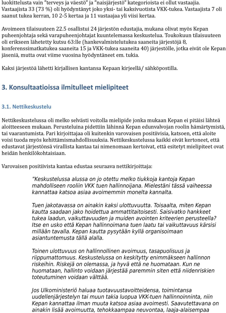 5 osallistui 24 järjestön edustajia, mukana olivat myös Kepan puheenjohtaja sekä varapuheenjohtajat kuuntelemassa keskustelua.