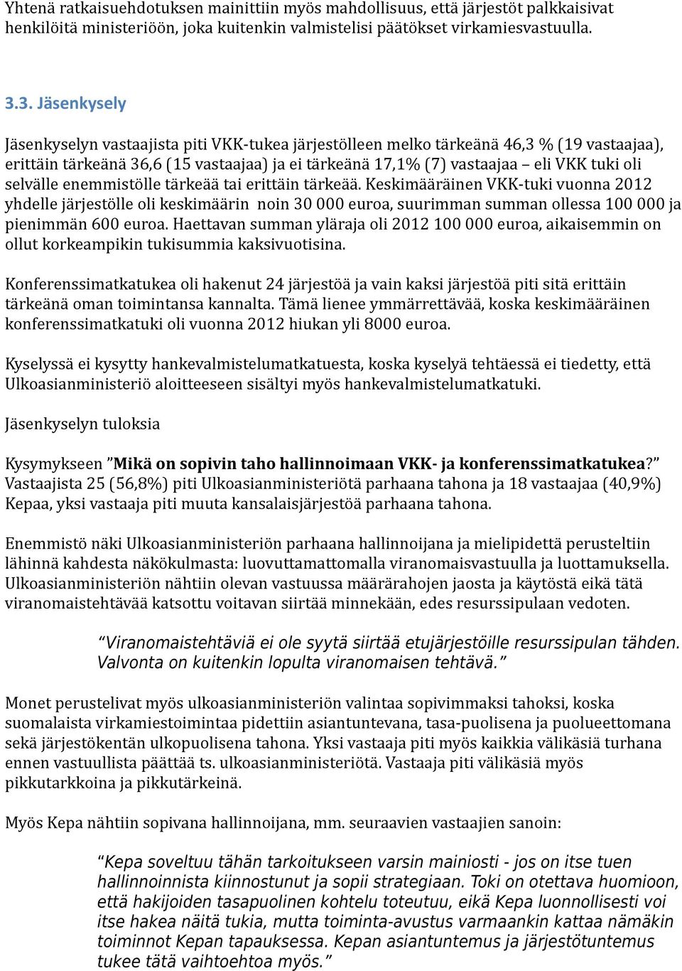 selvälle enemmistölle tärkeää tai erittäin tärkeää. Keskimääräinen VKK-tuki vuonna 2012 yhdelle järjestölle oli keskimäärin noin 30 000 euroa, suurimman summan ollessa 100 000 ja pienimmän 600 euroa.