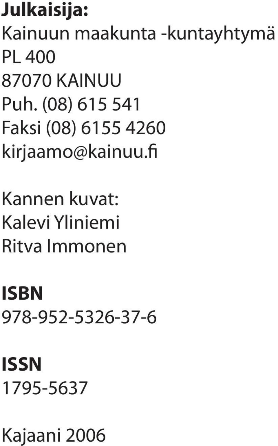 (08) 615 541 Faksi (08) 6155 4260 kirjaamo@kainuu.