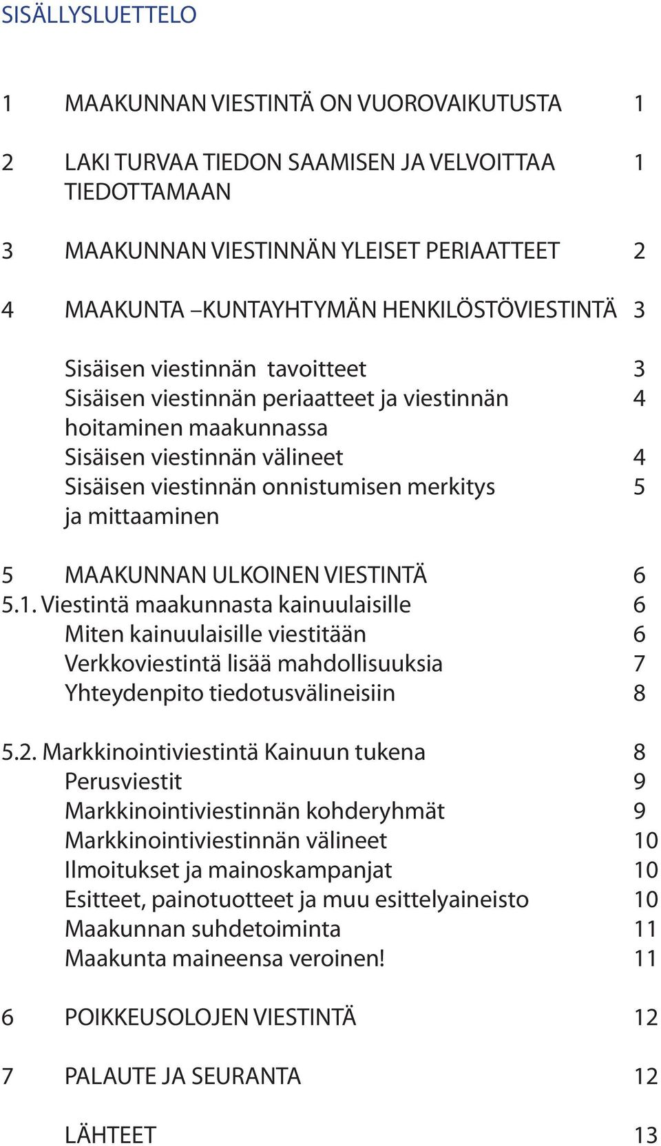 5 ja mittaaminen 5 MAAKUNNAN ULKOINEN VIESTINTÄ 6 5.1.