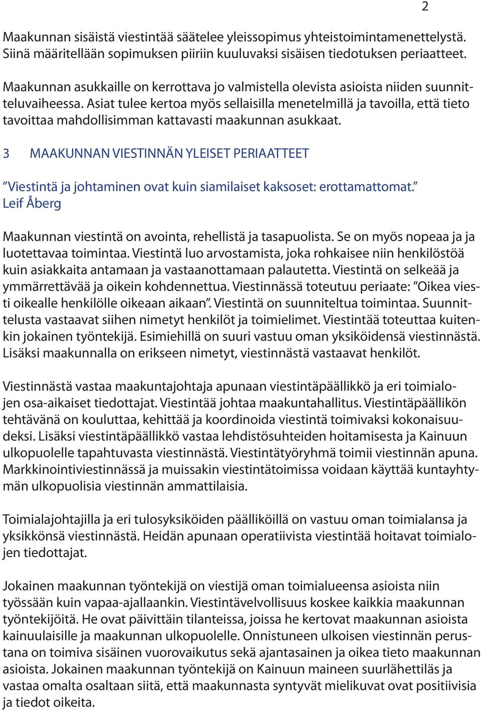 Asiat tulee kertoa myös sellaisilla menetelmillä ja tavoilla, että tieto tavoittaa mahdollisimman kattavasti maakunnan asukkaat.