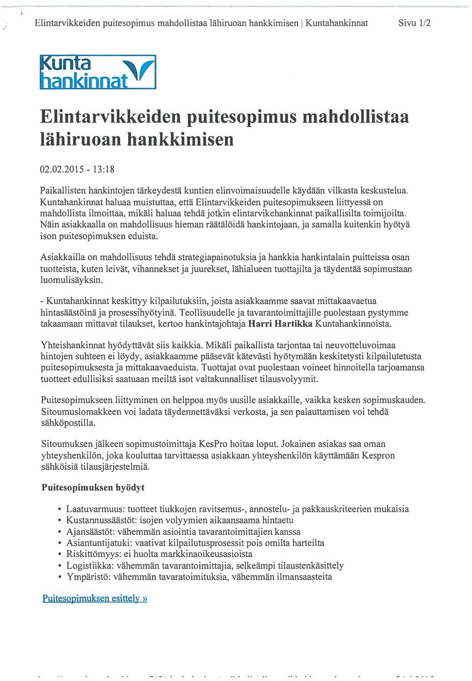 Kuntahankinnat haluaa muistuttaa, että Elintarvikkeiden puitesopimukseen liittyessä on mahdollista ilmoittaa, mikäli haluaa tehdä jotkin elintarvikehankinnat paikallisilta toimijoilta.