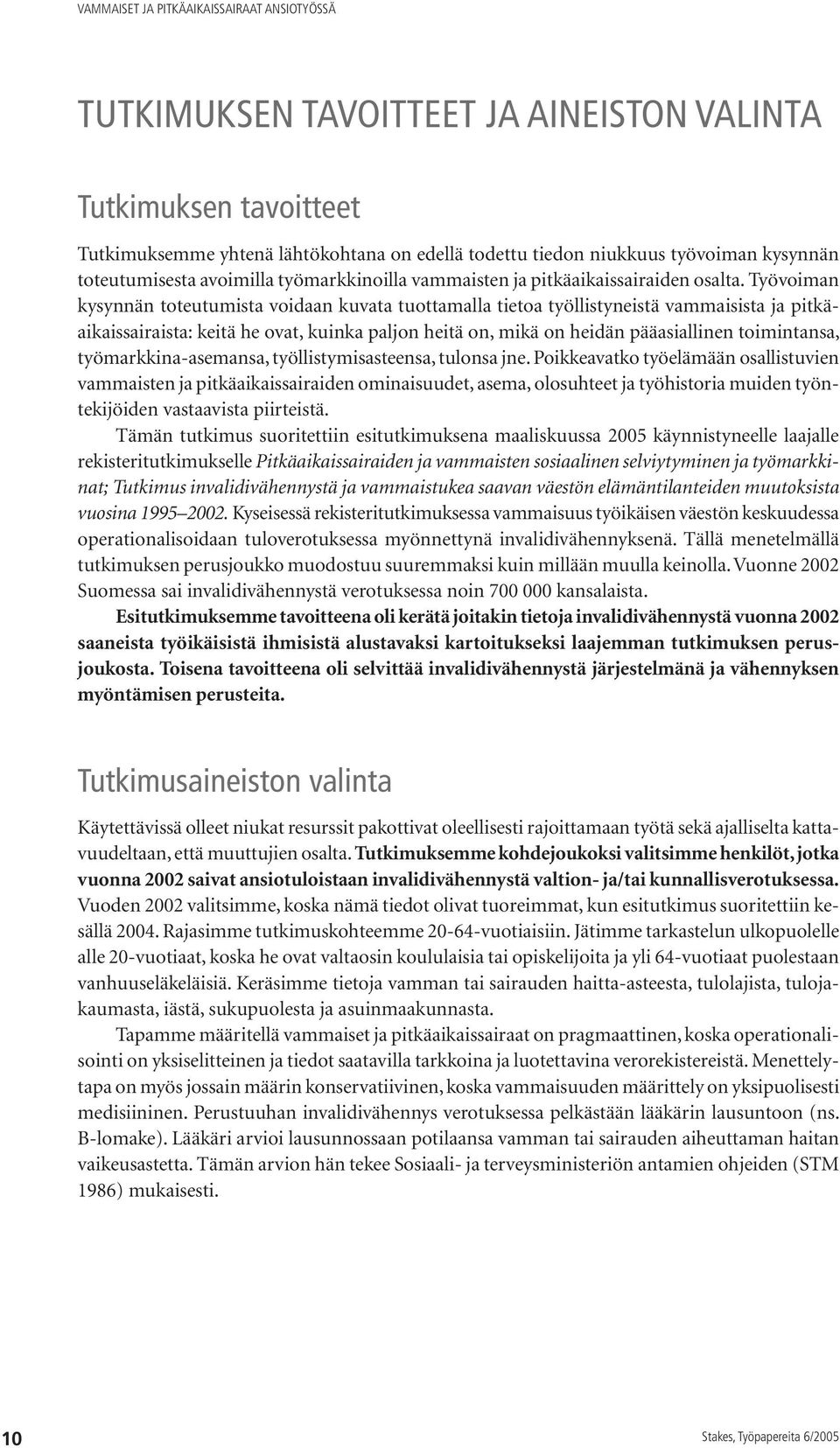 Työvoiman kysynnän toteutumista voidaan kuvata tuottamalla tietoa työllistyneistä vammaisista ja pitkäaikaissairaista: keitä he ovat, kuinka paljon heitä on, mikä on heidän pääasiallinen toimintansa,