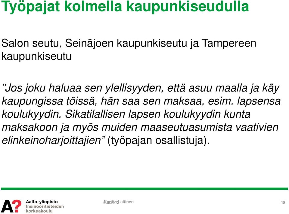 hän saa sen maksaa, esim. lapsensa koulukyydin.