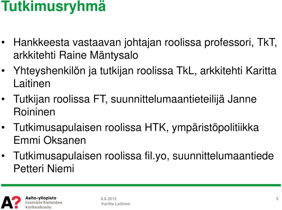 roolissa FT, suunnittelumaantieteilijä Janne Roininen Tutkimusapulaisen roolissa HTK,