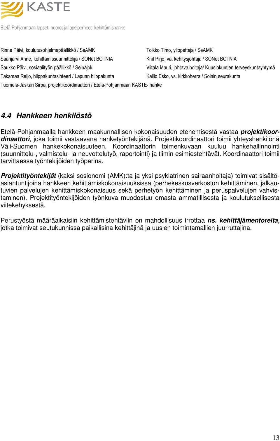 Kallio Esko, vs. kirkkoherra / Soinin seurakunta Tuomela-Jaskari Sirpa, projektikoordinaattori / Etelä-Pohjanmaan KASTE- hanke 4.