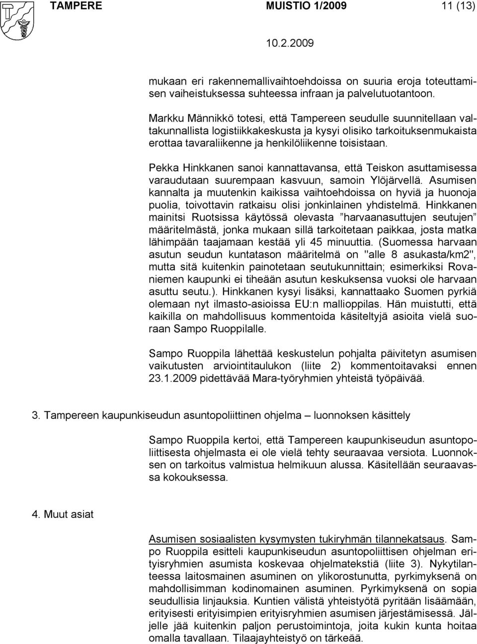 Pekka Hinkkanen sanoi kannattavansa, että Teiskon asuttamisessa varaudutaan suurempaan kasvuun, samoin Ylöjärvellä.