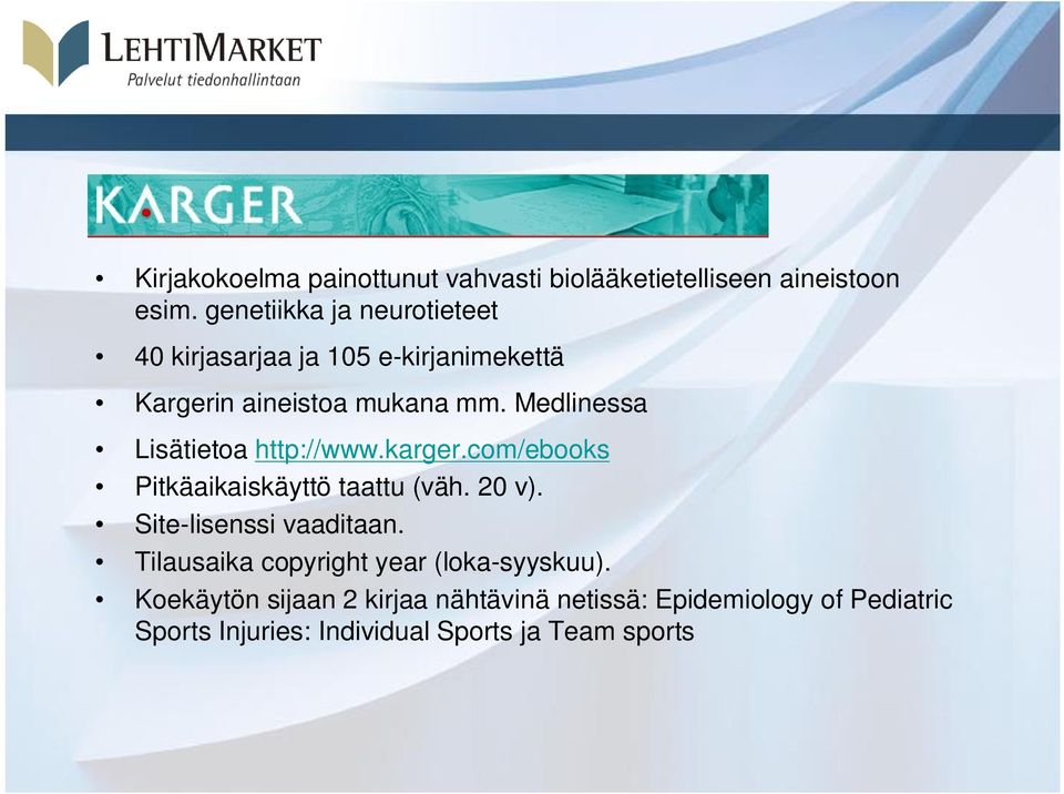 Medlinessa Lisätietoa http://www.karger.com/ebooks Pitkäaikaiskäyttö taattu (väh. 20 v).