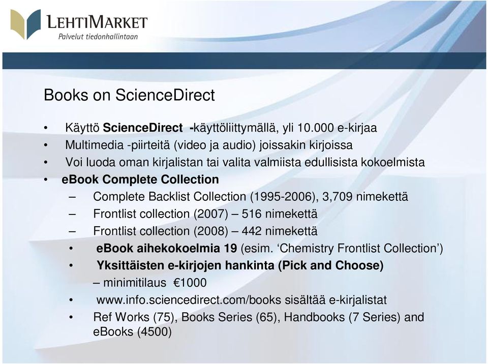 Collection Complete Backlist Collection (1995-2006), 3,709 nimekettä Frontlist collection (2007) 516 nimekettä Frontlist collection (2008) 442 nimekettä ebook