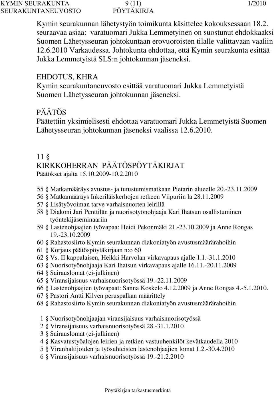 Kymin seurakuntaneuvosto esittää varatuomari Jukka Lemmetyistä Suomen Lähetysseuran johtokunnan jäseneksi.