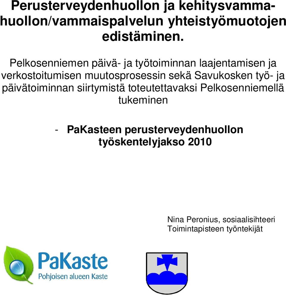 Savukosken työ- ja päivätoiminnan siirtymistä toteutettavaksi Pelkosenniemellä tukeminen -