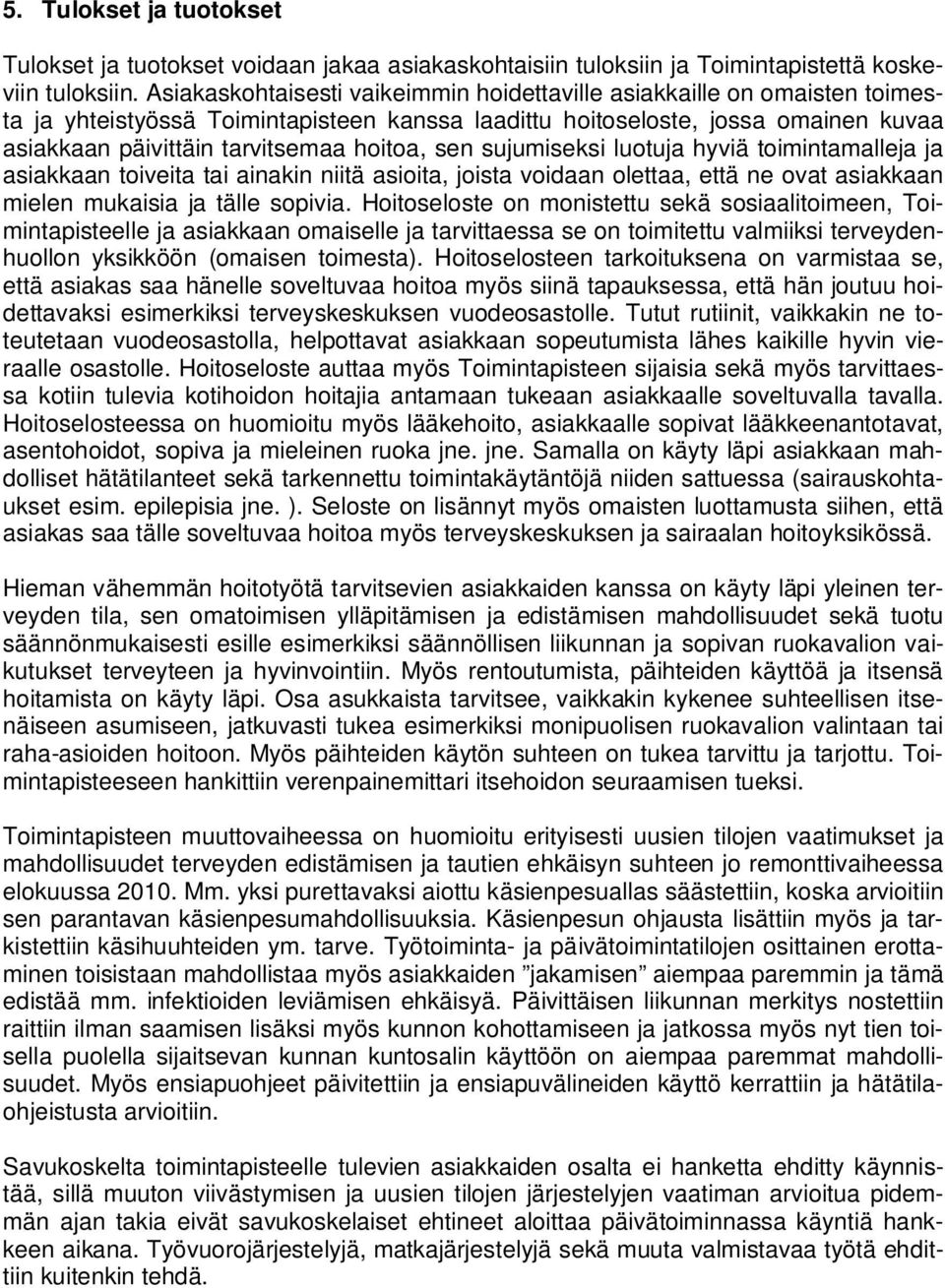 sen sujumiseksi luotuja hyviä toimintamalleja ja asiakkaan toiveita tai ainakin niitä asioita, joista voidaan olettaa, että ne ovat asiakkaan mielen mukaisia ja tälle sopivia.