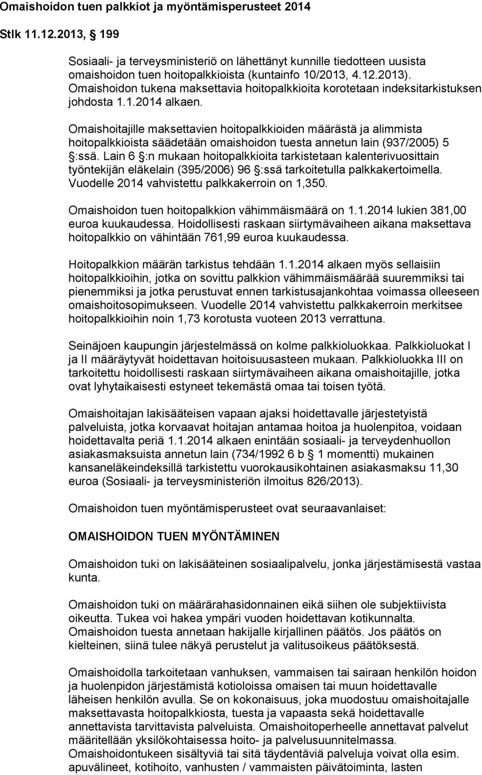 Omaishoidon tukena maksettavia hoitopalkkioita korotetaan indeksitarkistuksen johdosta 1.1.2014 alkaen.