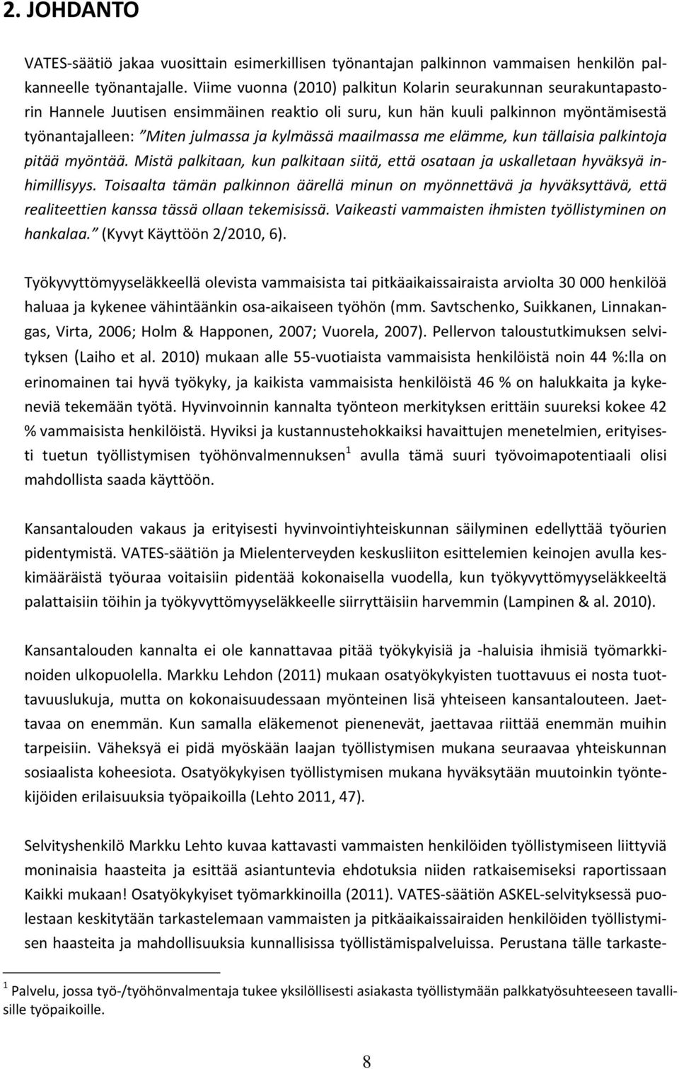 maailmassa me elämme, kun tällaisia palkintoja pitää myöntää. Mistä palkitaan, kun palkitaan siitä, että osataan ja uskalletaan hyväksyä inhimillisyys.