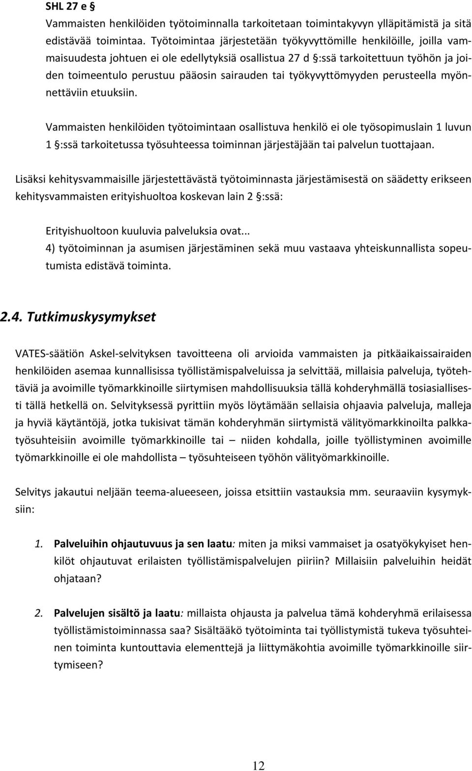 työkyvyttömyyden perusteella myönnettäviin etuuksiin.