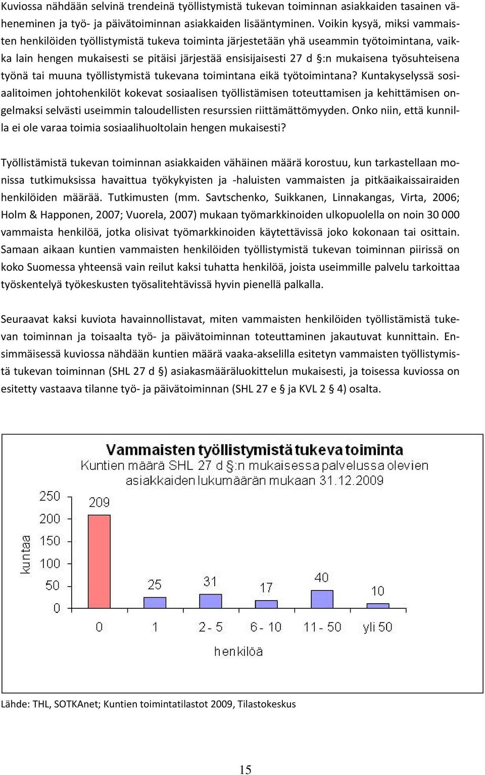 työsuhteisena työnä tai muuna työllistymistä tukevana toimintana eikä työtoimintana?