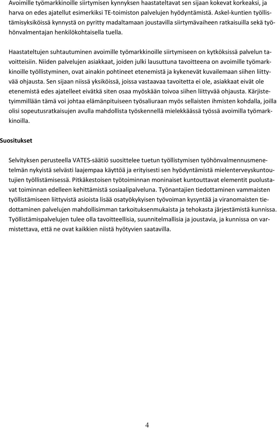 Haastateltujen suhtautuminen avoimille työmarkkinoille siirtymiseen on kytköksissä palvelun tavoitteisiin.