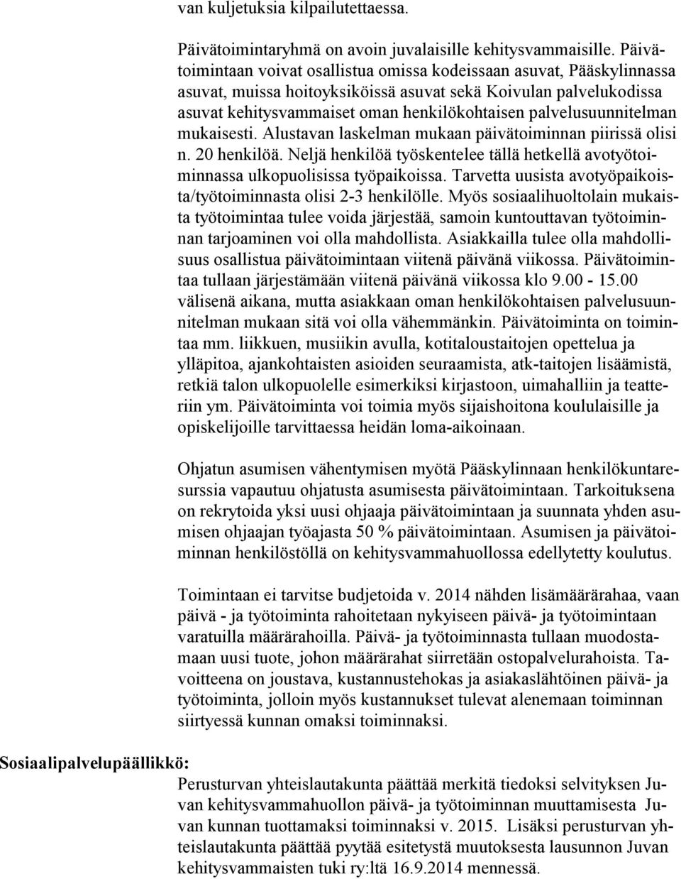 palvelusuunnitelman mu kai ses ti. Alustavan laskelman mukaan päivätoiminnan piirissä olisi n. 20 henkilöä.