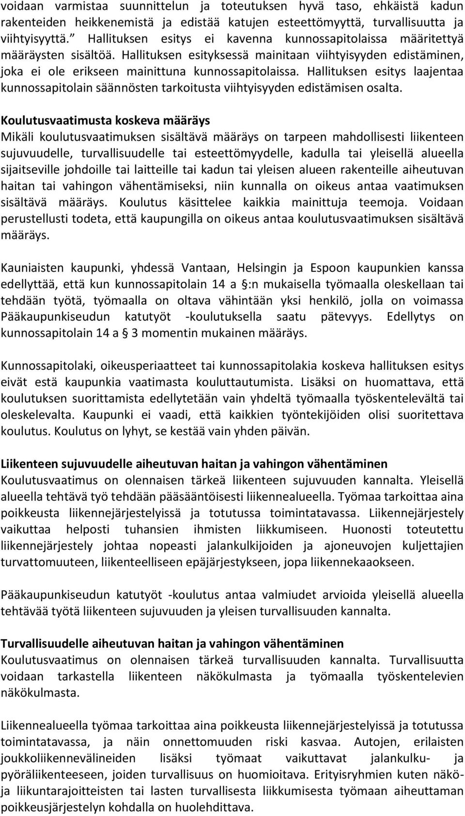 Hallituksen esitys laajentaa kunnossapitolain säännösten tarkoitusta viihtyisyyden edistämisen osalta.