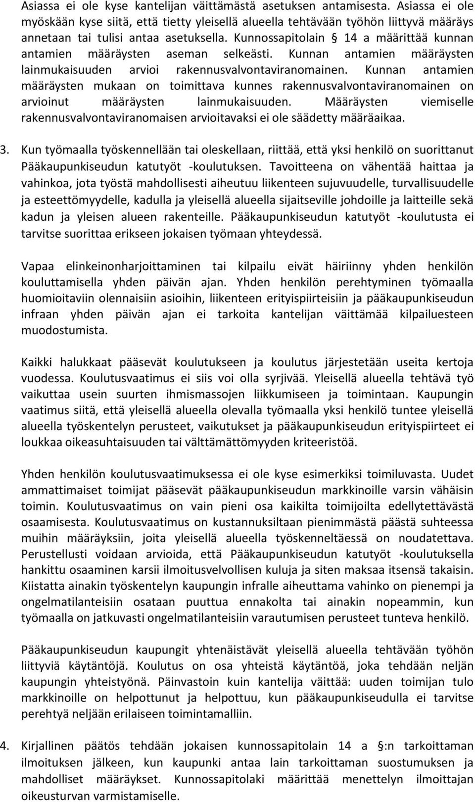 Kunnossapitolain 14 a määrittää kunnan antamien määräysten aseman selkeästi. Kunnan antamien määräysten lainmukaisuuden arvioi rakennusvalvontaviranomainen.