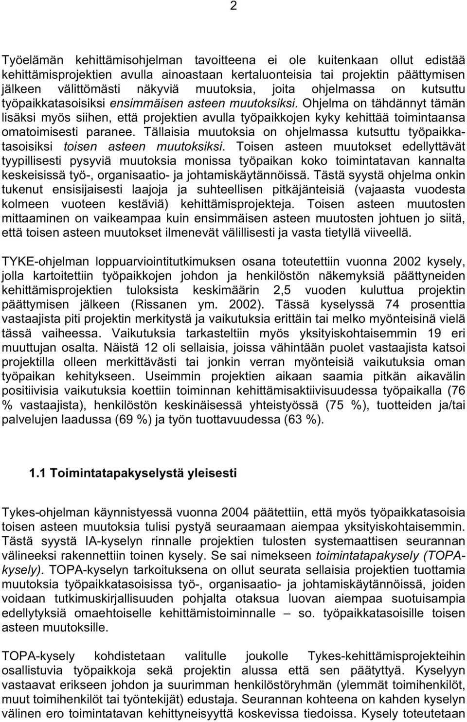 Ohjelma on tähdännyt tämän lisäksi myös siihen, että projektien avulla työpaikkojen kyky kehittää toimintaansa omatoimisesti paranee.