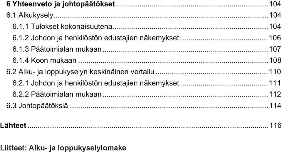 2 Alku- ja loppukyselyn keskinäinen vertailu... 110 6.2.1 Johdon ja henkilöstön edustajien näkemykset... 111 6.