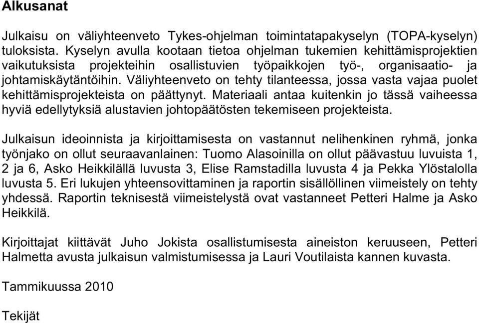 Väliyhteenveto on tehty tilanteessa, jossa vasta vajaa puolet kehittämisprojekteista on päättynyt.