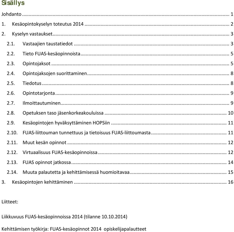 ...0. FUAS-liittouman tunnettuus ja tietoisuus FUAS-liittoumasta..... Muut kesän opinnot..... Virtuaalisuus FUAS-kesäopinnoissa..... FUAS opinnot jatkossa.